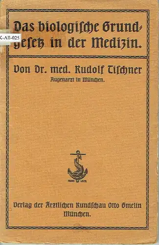 Dr. Rudolf Tischner, Augenarzt, München: Das biologische Grundgesetz in der Medizin. 