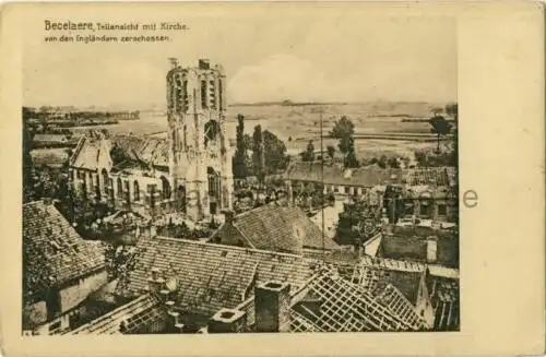 Becelaere   Teilansicht mit Kirche, von den Engländern zerschossen
 Ansichtskarte / Postkarte, Motiv aus Beselare   Ortsteil von Zonnebeke / Belgien, benutzt 29.3.1916.. 