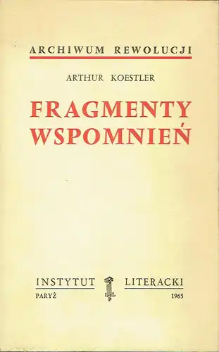 Arthur Koestler: Fragmenty Wspomnień
 Archiwum Rewolucji, Bibliotheka "Kultury", Band CXXI. 