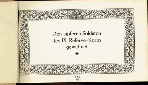 Den tapferen Soldaten des IX. Reserve-Korps gewidmet. 