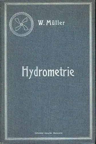 Wilhelm Müller: Hydrometrie - Praktische Anleitung zur Wassermessung
 Neuere Messverfahren, Apparate und Versuche. 