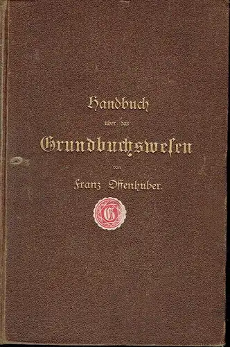 Franz Offenhuber: nach dem Stande der neuesten Gesetze
 Handbuch über das Grundbuchswesen. 