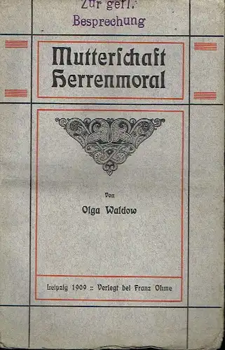 Olga Waldow: Mutterschaft / Herrenmoral
 Ein Frauenschicksal - Roman / Novelle. 