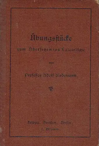 Prof. Adolf Rademann: Übungsstücke zum Übersetzen ins Lateinische
 im Anschluß an Ciceros erste und vierte philippinische Rede. 