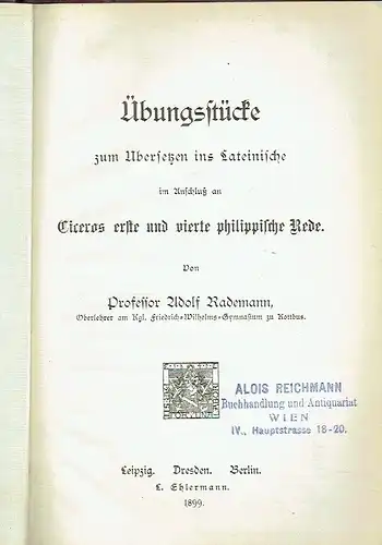 Prof. Adolf Rademann: Übungsstücke zum Übersetzen ins Lateinische
 im Anschluß an Ciceros erste und vierte philippinische Rede. 