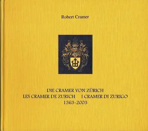 Robert Cramer: Die Ratsfamilie Cramer vom Hauszeichenwappen von Zürich - La famille Cramer du Conseil de Zurich (aux armes a la marque de maison) - La famiglia Cramer del Consiglio di Zurigo (con lo stemme alla marca die casa)
 1363-2003. 