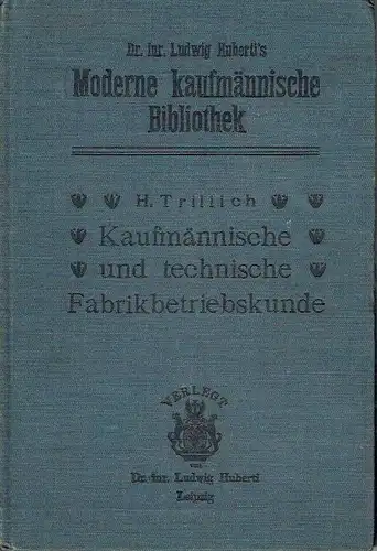 Heinrich Trillich: Kaufmännische und technische Fabrikbetriebskunde
 Lehr-und Hilfsbuch für alle, die in Fabriken zu thun haben - Eine gedrängte Darstellung der für die Einrichtung und den Betrieb von Fabriken aller Art nötigen Kenntnisse. 