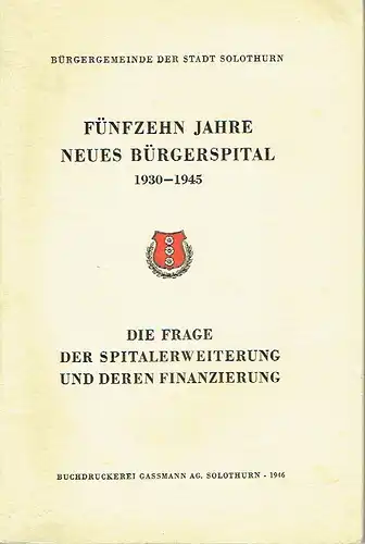 Fünfzehn Jahre neues Bürgerspital 1930-1945
 Die Frage der Spitalerweiterung und deren Finanzierung. 