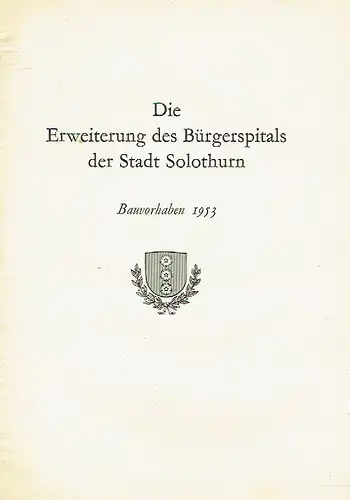 k.A: Bauvorhaben 1953
 Die Erweiterung des Bürgerspitals der Stadt Solothurn. 