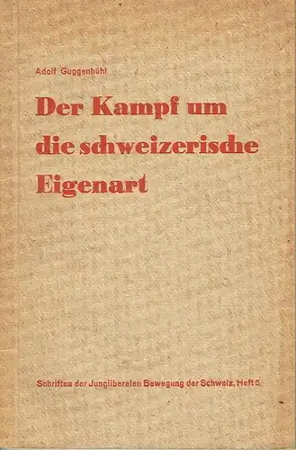 Adolf Guggenbühl: Der Kampf um die schweizerische Eigenart
 Schriften der Jungliberalen Bewegung der Schweiz, Heft 5. 