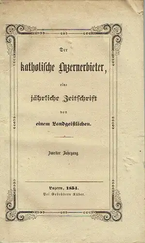 Anonym: Der katholische Luzernerbieter
 eine jährliche Zeitschrift von einem Landgeistlichen. 