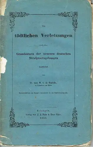 Dr. med. W. C. de Neufville, Frankfurt a. Main: Die tödtlichen Verletzungen
 nach den Grundsätzen der neueren deutschen Strafgesetzgebung. 