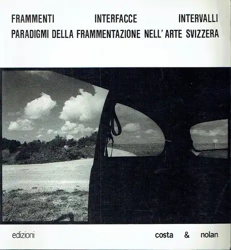 Viana Conti: Frammenti Interfacce Intervalli
 Paradigmi dell frammentazione nell'arte svizzera. 