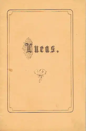 Festgabe an die Lucasbrüderschaft von Solothurn auf deren Jahresfest 1872
 Lucas. 