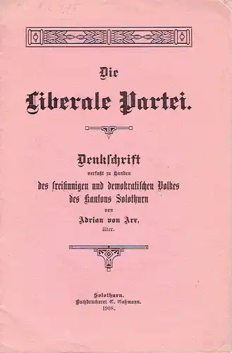 Adrian von Arx, älter: Denkschrift verfaßt zu Handen des freisinnigen und demokratischen Volkes des Kantons Solothurn
 Die liberale Partei. 