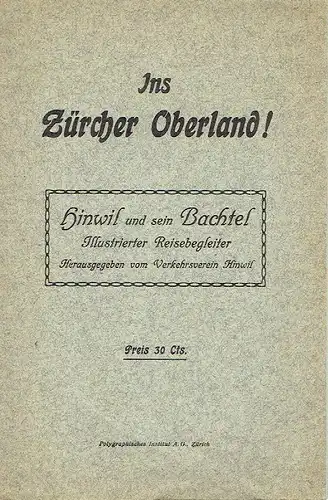 Hinwil im Zürcher Oberlande ... Bequemster Aufstieg zum Bachtel
 Illustrierter Reisebegleiter. 