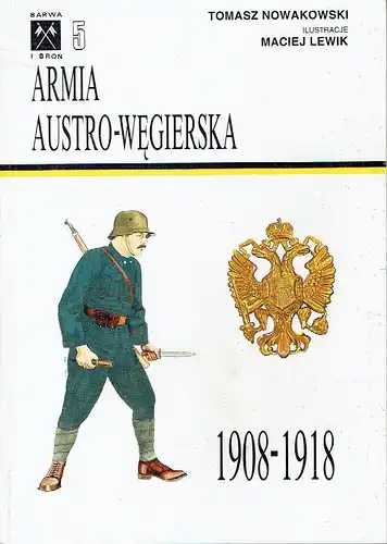 Tomasz Nowakowski: Armia Austro-Węgierska 1908-1918 / The Austro-Hungarian Army 1908-1918. 