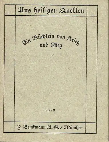 Aus heiligen Quellen
 Ein Büchlein von Krieg und Sieg. 