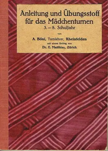 Alfred Böni: 3.-8. Schuljahr
 Anleitung und Übungsstoff für das Mädchenturnen. 