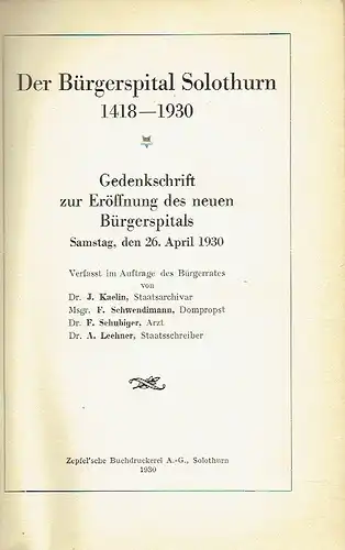 J. Kaelin, Staatsarchivar
 u. a: Der Bürgerspital Solothurn 1418-1930
 Gedenkschrift zur Eröffnung des neuen Bürgerspitals. 