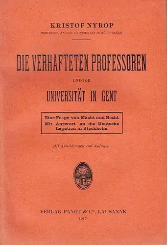 Prof. Kristof Nyrop, Kopenhagen: Die verhafteten Professoren und die Universität in Gent
 Eine Frage von Macht und Recht mit Antwort an die Deutsche Legation in Stockholm. 