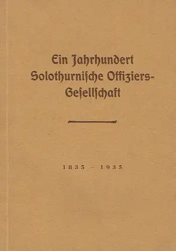 Hptm. Charles Studer: Ein Jahrhundert Solothurnische Offiziers-Gesellschaft. 