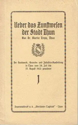 Dr. Martin Trepp: Der Handwerk-, Gewerbe- und Industrie-Ausstellung in Thun ... 1922 gewidmet
 Über das Zunftwesen der Stadt Thun. 