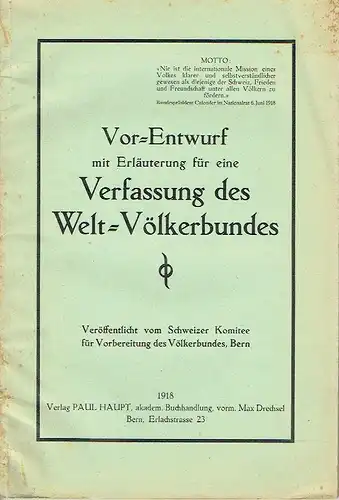Vor-Entwurf mit Erläuterung für eine Verfassung des Welt-Völkerbundes. 
