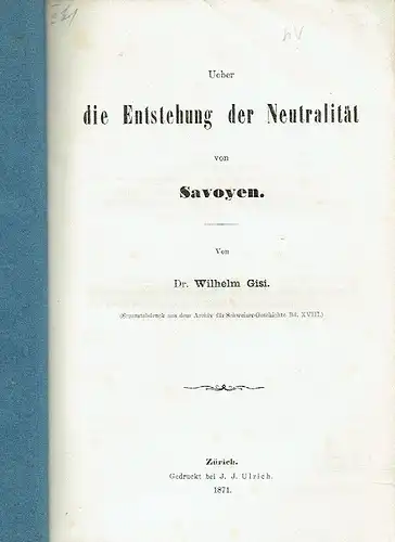 Dr. Wilhelm Gisi: Über die Entstehung der Neutralität von Savoyen. 