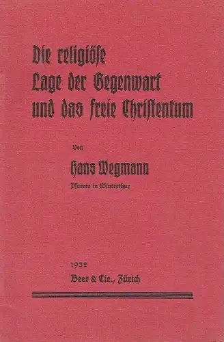Hans Wegmann, Pfarrer in Winterthur: Die religiöse Lage der Gegenwart und das freie Christentum. 