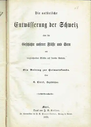 G. Ebert: Die natürliche Entwässerung der Schweiz oder die Geschichte unserer Flüsse und Seen
 mit vergleichenden Blicke auf fremde Gebiete - Ein Beitrag zur Heimatskunde. 