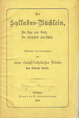 ein römisch-katholischer Priester der Diöcese Basel (= L. C. Bussinger): Das Syllabus Büchlein
 Der Lüge zum Trutz, der Wahrheit zum Schutz. 