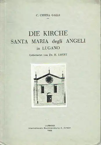 C. Chiesa-Galli: Die Kirche Santa Maria degli Angeli in Lugano. 