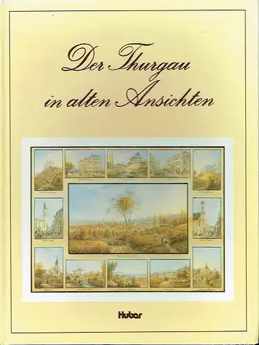 Druckgraphiken 1500 bis um 1880
 Der Thurgau in alten Ansichten. 