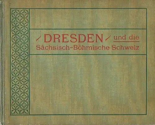 in 30 Bildern nach der Natur aufgenommen
 Dresden und die Sächsisch-Böhmische Schweiz. 