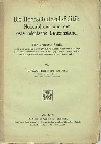 Ferdinand Reichsritter von Pantz: Die Hochschutzzoll-Politik Hohenblums und der österreichische Bauernstand / Österreichs Landwirtschafts-Politik nach dem Kriege. 