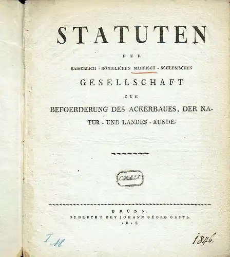 Statuten der Kaiserlich-Königlichen Mährisch-Schlesischen Gesellschaft zur Befoerderung des Ackerbaues, der Natur- und Landes-Kunde. 