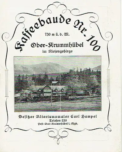 k.A: Kaffeebaude Nr. 100
 Ober-Krummhübel im Riesengebirge, Besitzer Altertumsmaler Carl Hampel. 