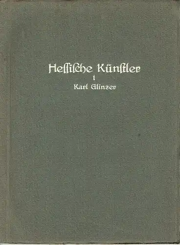 Prof. Dr. Ernst Glinzer: Karl (Carl) Glinzer
 Hessische Künstler, Jahresgabe des Kunstvereins zu Kassel, Band 1. 