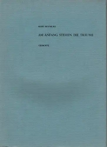 Kurt Heynicke: Am Anfang stehen die Träume
 Gedichte. 