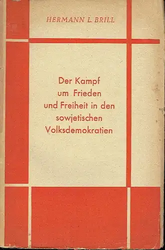 Hermann L. Brill: Der Kampf um Frieden und Freiheit in den sowjetischen Volksdemokratien. 