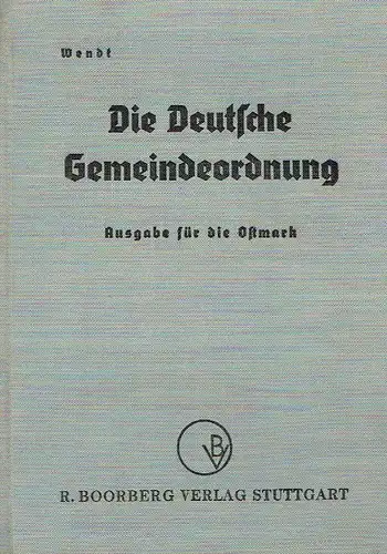 Die Deutsche Gemeindeordnung
 mit Begründung, Einführungs  und Durchführungsverordnung, Angleichungsverordnung, Ausführungsanweisung und den Anordnungen des Reichskommissars für die Wiedervereinigung Österreichs mit dem Deutschen Reich.. 