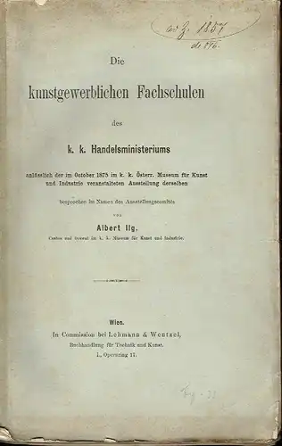 Albert Ilg: Die kunstgewerblichen Fachschulen des k. k. Handelsministeriums
 anlässlich der im October 1875 im k.k. Österr. Museum für Kunst und Industrie veranstalteten Ausstellung derselben besprochen. 