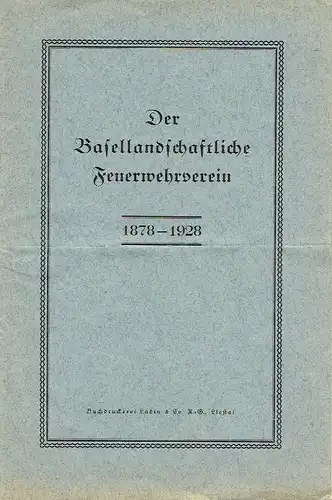 Der Basellandschaftliche Feuerwehrverein 1878-1928. 