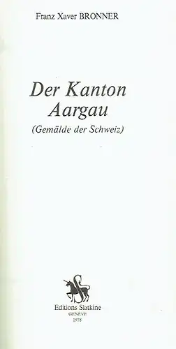 Franz Xaver Bronner: Der Kanton Aargau. 