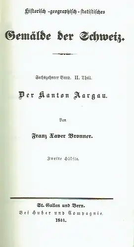 Franz Xaver Bronner: Der Kanton Aargau
 Historisch-geographisch-statistisches Gemälde der Schweiz, 16. Band, Teil 1 und 2. 
