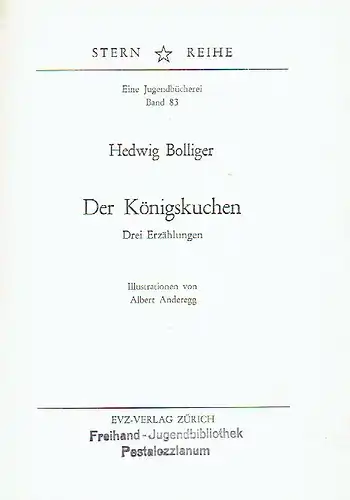 Hedwig Bolliger: Der Königskuchen
 Drei Erzählungen
 Sternreihe, Eine Jugendbücherei, Band 83. 