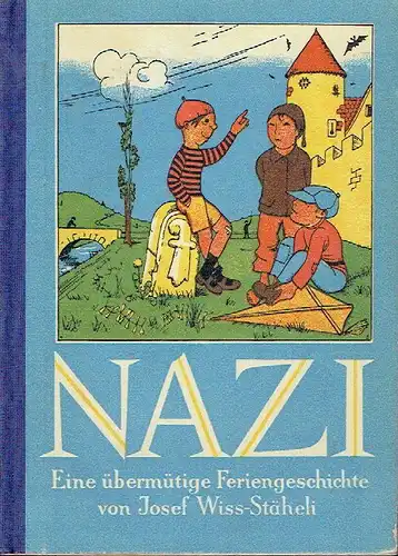 Josef Wiss-Stäheli: Nazi
 Eine übermütige Feriengeschichte. 