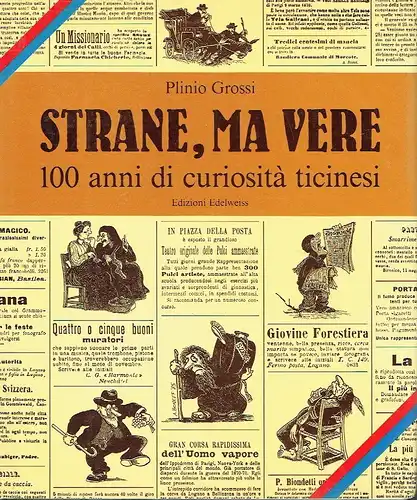 Plinio Grossi: 100 anni di curiosità ticinesi
 Strane, me vere. 