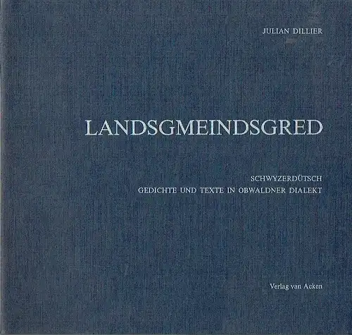 Julian Dillier: Landsgmeindsgred
 Schwyzerdütsch - Gedichte und Texte in Obwaldener Dialekt. 